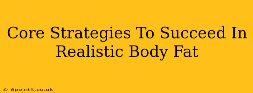 Core Strategies To Succeed In Realistic Body Fat