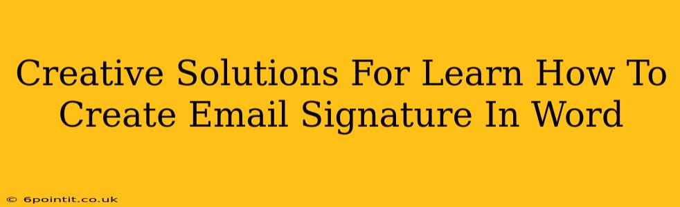 Creative Solutions For Learn How To Create Email Signature In Word