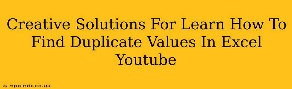 Creative Solutions For Learn How To Find Duplicate Values In Excel Youtube