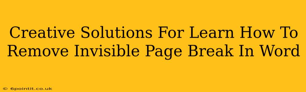 Creative Solutions For Learn How To Remove Invisible Page Break In Word