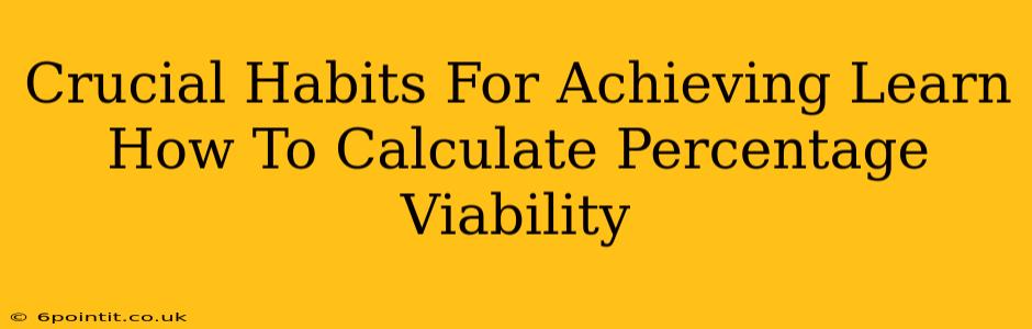 Crucial Habits For Achieving Learn How To Calculate Percentage Viability