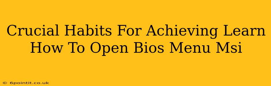 Crucial Habits For Achieving Learn How To Open Bios Menu Msi