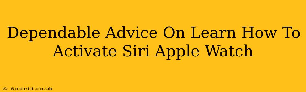 Dependable Advice On Learn How To Activate Siri Apple Watch