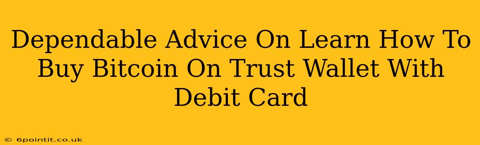 Dependable Advice On Learn How To Buy Bitcoin On Trust Wallet With Debit Card