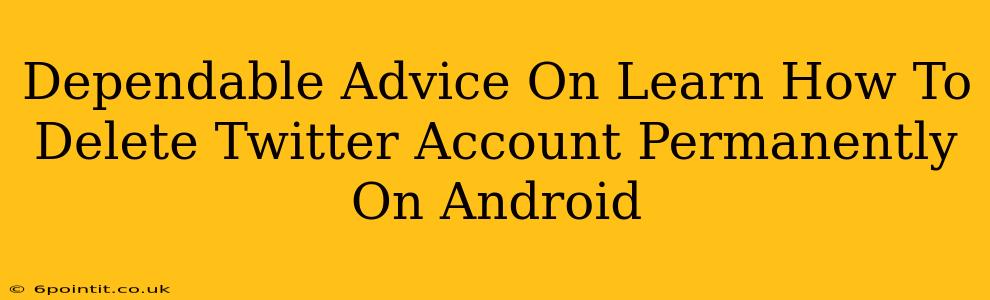 Dependable Advice On Learn How To Delete Twitter Account Permanently On Android