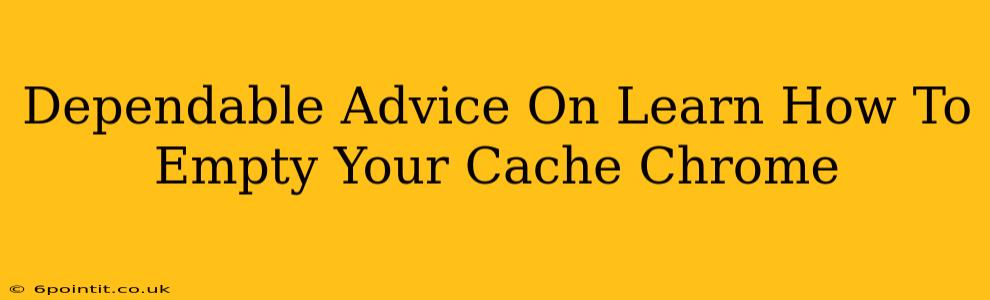 Dependable Advice On Learn How To Empty Your Cache Chrome