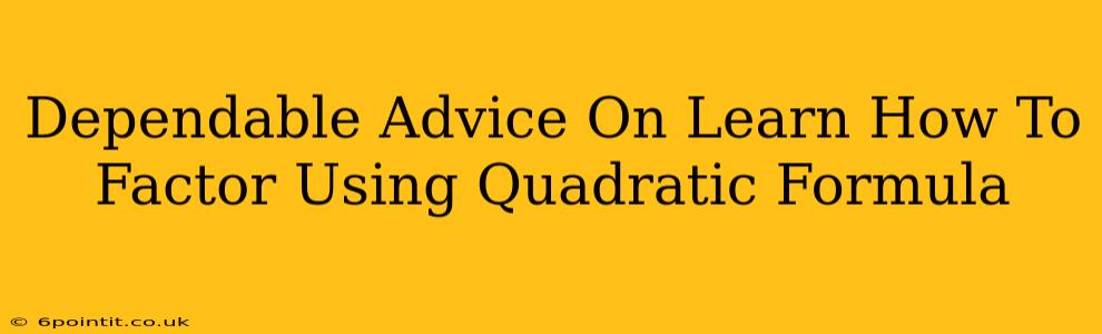 Dependable Advice On Learn How To Factor Using Quadratic Formula