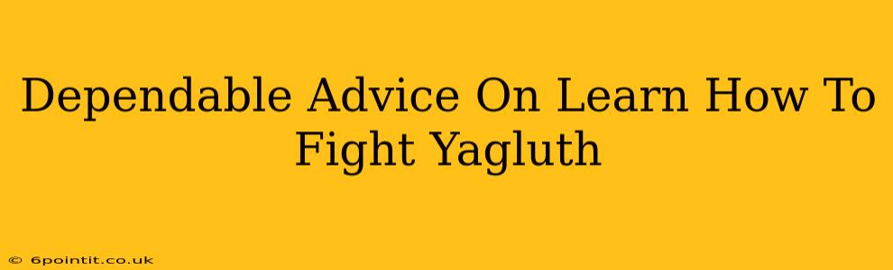 Dependable Advice On Learn How To Fight Yagluth