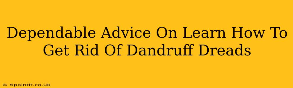 Dependable Advice On Learn How To Get Rid Of Dandruff Dreads