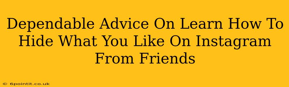 Dependable Advice On Learn How To Hide What You Like On Instagram From Friends