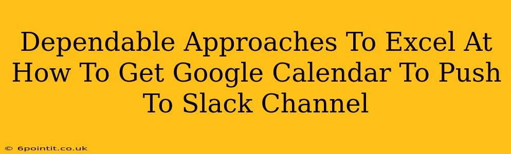 Dependable Approaches To Excel At How To Get Google Calendar To Push To Slack Channel