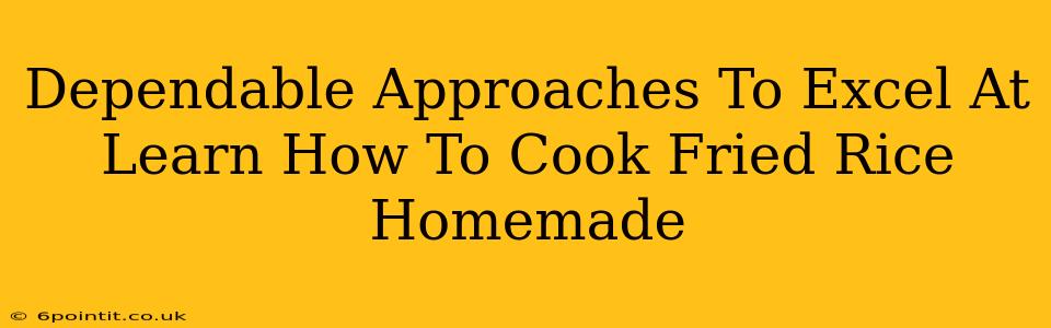 Dependable Approaches To Excel At Learn How To Cook Fried Rice Homemade