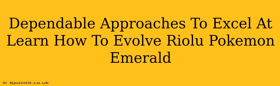 Dependable Approaches To Excel At Learn How To Evolve Riolu Pokemon Emerald