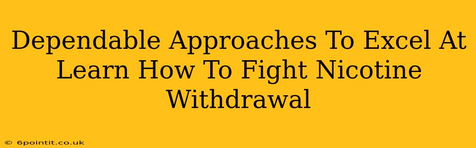 Dependable Approaches To Excel At Learn How To Fight Nicotine Withdrawal