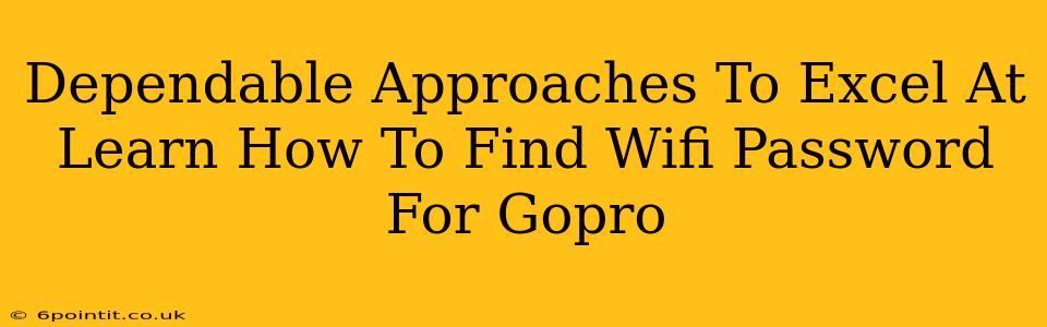 Dependable Approaches To Excel At Learn How To Find Wifi Password For Gopro