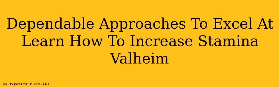 Dependable Approaches To Excel At Learn How To Increase Stamina Valheim