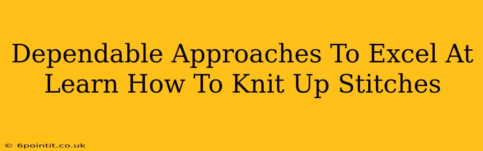 Dependable Approaches To Excel At Learn How To Knit Up Stitches