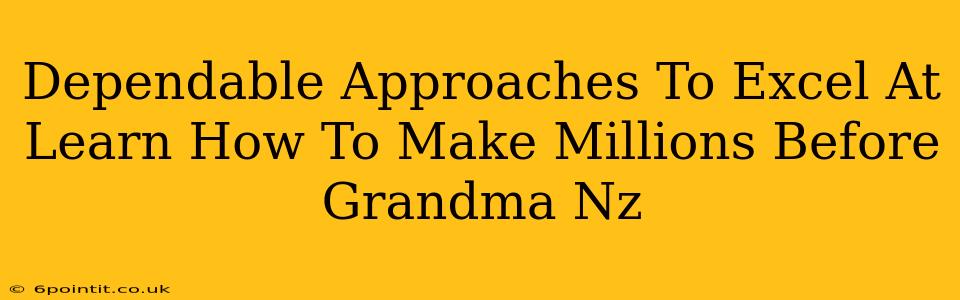 Dependable Approaches To Excel At Learn How To Make Millions Before Grandma Nz