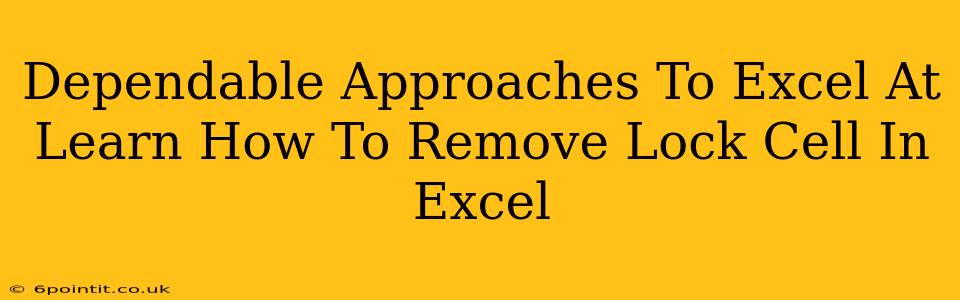 Dependable Approaches To Excel At Learn How To Remove Lock Cell In Excel