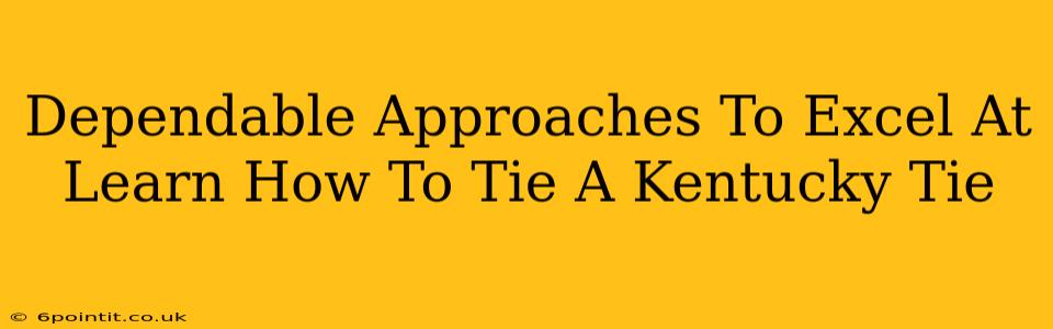 Dependable Approaches To Excel At Learn How To Tie A Kentucky Tie