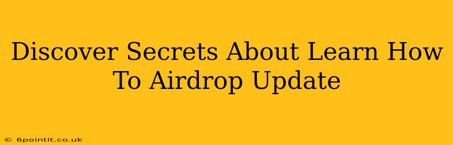 Discover Secrets About Learn How To Airdrop Update