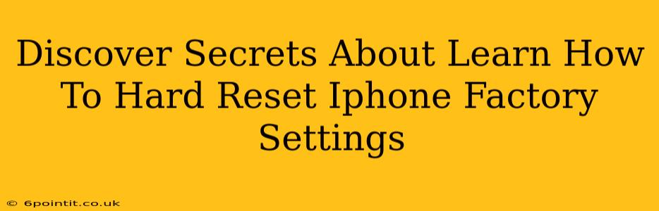 Discover Secrets About Learn How To Hard Reset Iphone Factory Settings