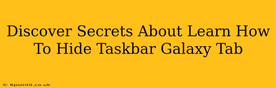 Discover Secrets About Learn How To Hide Taskbar Galaxy Tab