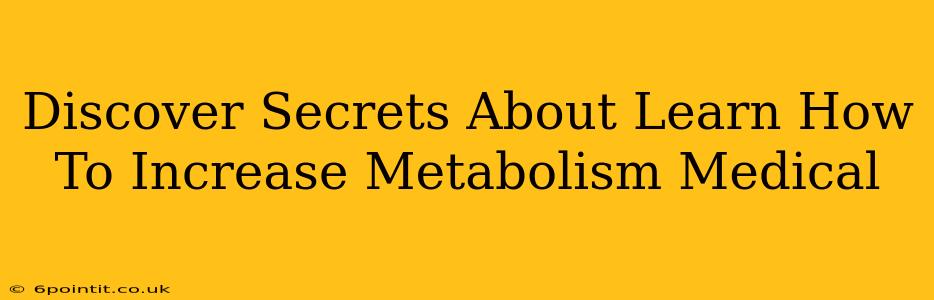 Discover Secrets About Learn How To Increase Metabolism Medical