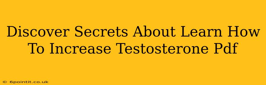 Discover Secrets About Learn How To Increase Testosterone Pdf