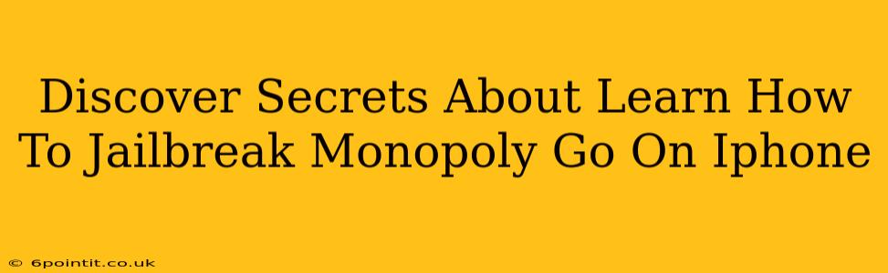 Discover Secrets About Learn How To Jailbreak Monopoly Go On Iphone