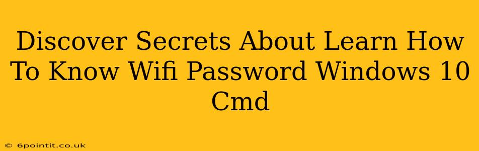 Discover Secrets About Learn How To Know Wifi Password Windows 10 Cmd