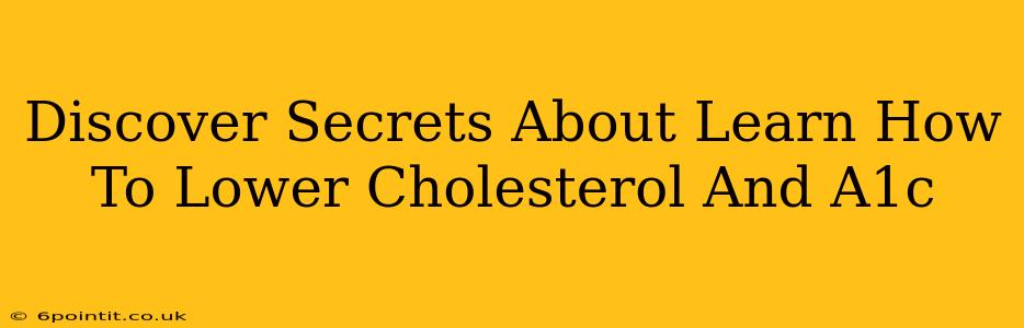 Discover Secrets About Learn How To Lower Cholesterol And A1c