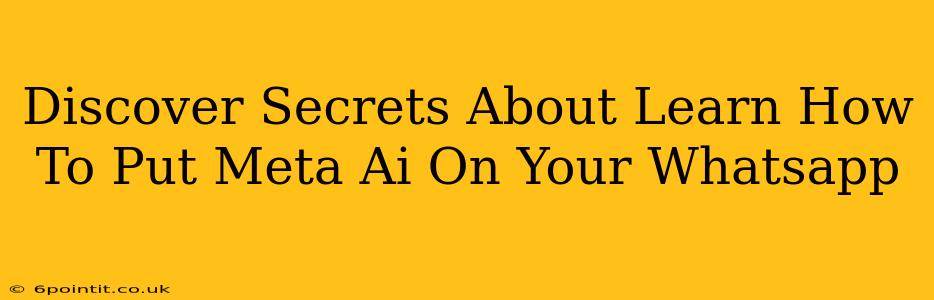 Discover Secrets About Learn How To Put Meta Ai On Your Whatsapp