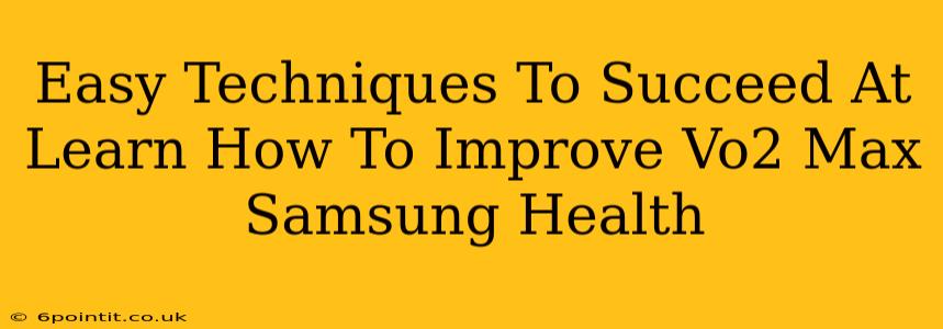 Easy Techniques To Succeed At Learn How To Improve Vo2 Max Samsung Health