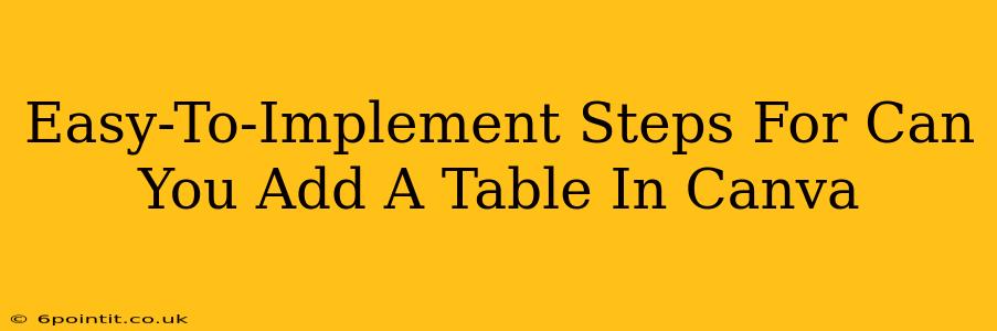 Easy-To-Implement Steps For Can You Add A Table In Canva