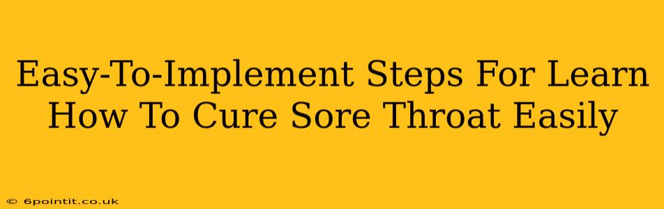 Easy-To-Implement Steps For Learn How To Cure Sore Throat Easily