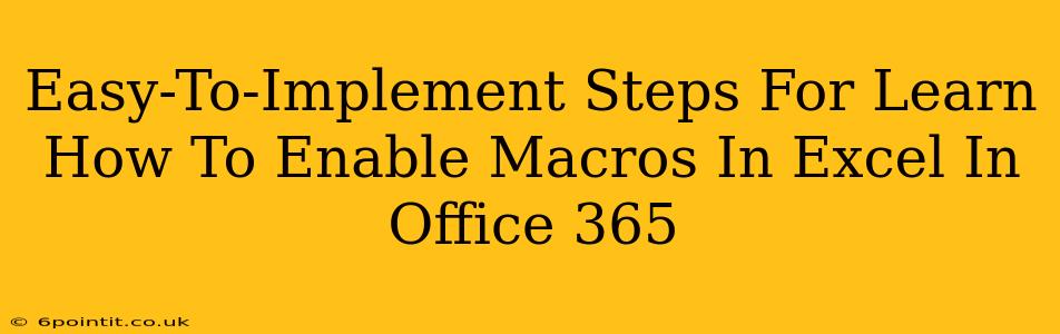 Easy-To-Implement Steps For Learn How To Enable Macros In Excel In Office 365