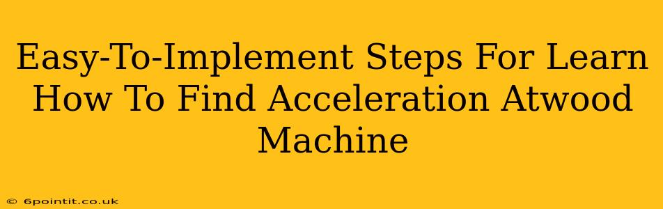 Easy-To-Implement Steps For Learn How To Find Acceleration Atwood Machine