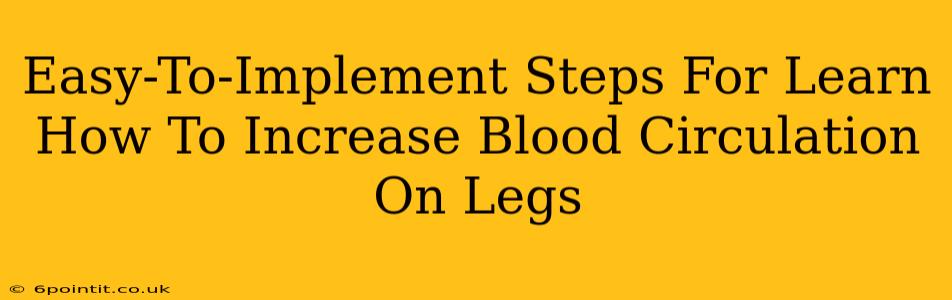 Easy-To-Implement Steps For Learn How To Increase Blood Circulation On Legs