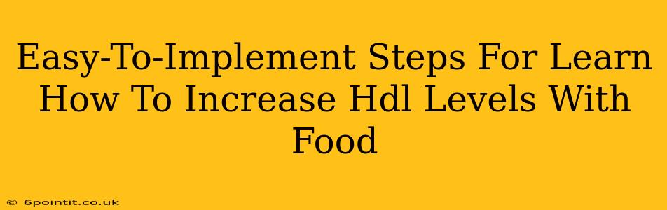 Easy-To-Implement Steps For Learn How To Increase Hdl Levels With Food