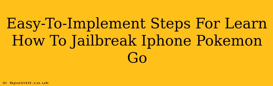 Easy-To-Implement Steps For Learn How To Jailbreak Iphone Pokemon Go