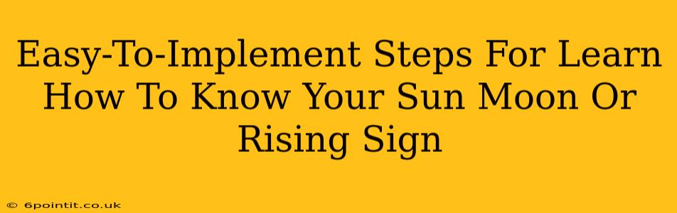 Easy-To-Implement Steps For Learn How To Know Your Sun Moon Or Rising Sign