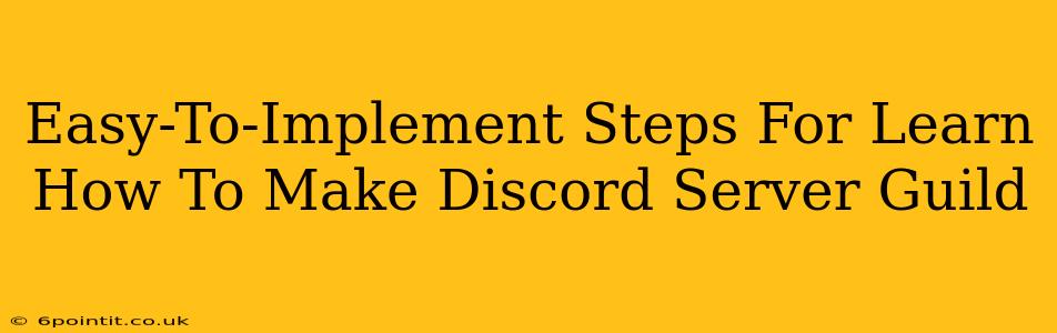 Easy-To-Implement Steps For Learn How To Make Discord Server Guild