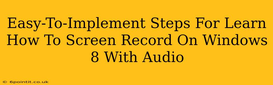 Easy-To-Implement Steps For Learn How To Screen Record On Windows 8 With Audio