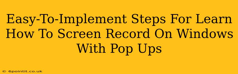 Easy-To-Implement Steps For Learn How To Screen Record On Windows With Pop Ups