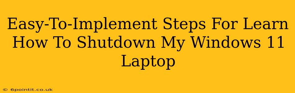 Easy-To-Implement Steps For Learn How To Shutdown My Windows 11 Laptop