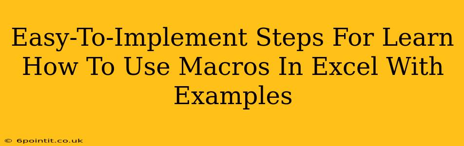 Easy-To-Implement Steps For Learn How To Use Macros In Excel With Examples