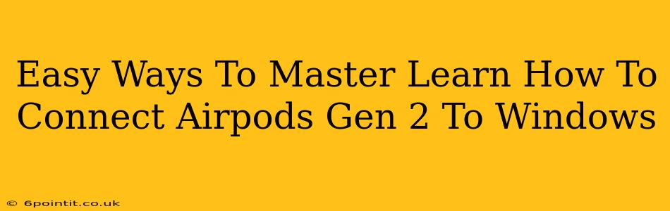 Easy Ways To Master Learn How To Connect Airpods Gen 2 To Windows