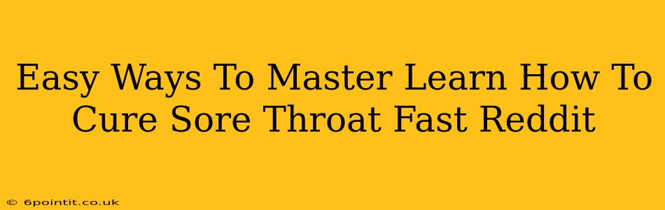 Easy Ways To Master Learn How To Cure Sore Throat Fast Reddit