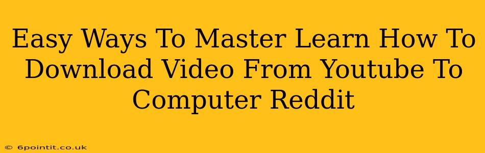 Easy Ways To Master Learn How To Download Video From Youtube To Computer Reddit